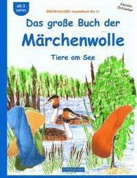 BROCKHAUSEN Bastelbuch Bd.11: Das große Buch der Märchenwolle: Tiere am See 1