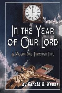 bokomslag In the Year of Our Lord: A Pilgrimage Through Time