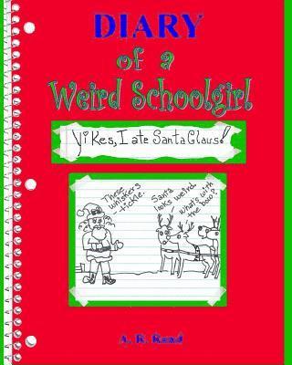 Yikes, I Ate Santa Claus!: Diary of a Weird Schoolgirl 1