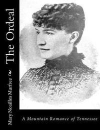 Mary Noailles Murfree - The Ordeal: A Mountain Romance of Tennessee, Häftad. Tillgänglighet: Lägg i varukorg