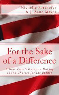 bokomslag For the Sake of a Difference: A New Voters Guide to Making Sound Choices for the Future