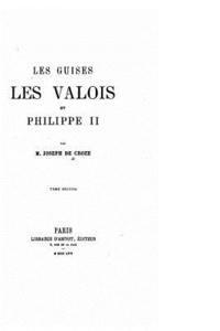 bokomslag Les Guises, les Valois, et Philippe II