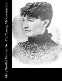 Mary Noailles Murfree - The Young Mountaineers, Häftad