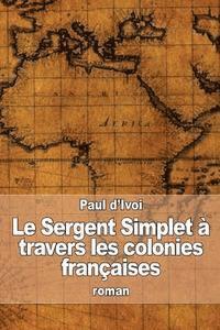 bokomslag Le Sergent Simplet à travers les colonies françaises