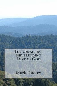 Mark Dudley - The Unfailing, Neverending Love of God, Häftad