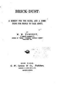 M. M. Pomeroy - Brick-Dust, a Remedy for the Blues, and a Something for People to Talk about, Häftad