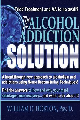William D. Horton Psy D. - The Alcohol and Addiction Solution: Rethinking Treatment, Häftad