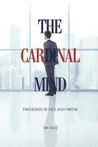 Jim Hills - The Cardinal Mind: Thoughts of Vice and Virtue, Häftad
