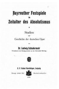 bokomslag Bayreuther Festspiele im Zeitalter des Absolutismus Studien zur Geschichte der deutschen Oper
