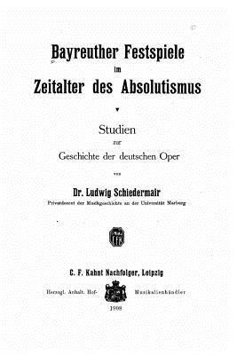 bokomslag Bayreuther Festspiele im Zeitalter des Absolutismus Studien zur Geschichte der deutschen Oper