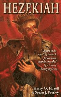 bokomslag Hezekiah: Buried in the bowels of the Earth for centuries, recently unearthed by a team of hearty explorers