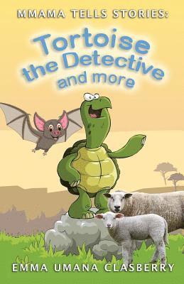 Mmama Tells Stories: Tortoise the Detective and More 1