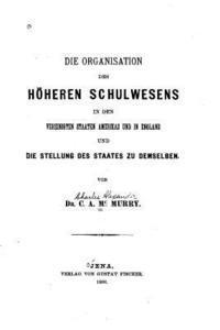 bokomslag Die Organisation des höheren Schulwesens in den Vereinigten Staaten Amerikas und in England