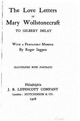 bokomslag The love letters of Mary Wollstonecraft to Gilbert Imlay