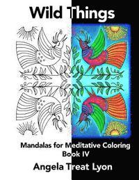 Wild Things: Meditative Mandalas for Coloring: Book IV 1