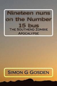 bokomslag Nineteen nuns on the Number 15 bus: The Southend Zombie Apocalypse