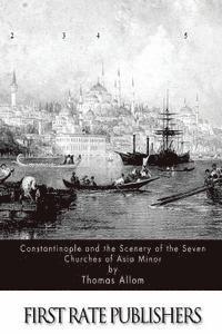 bokomslag Constantinople and the Scenery of the Seven Churches of Asia Minor