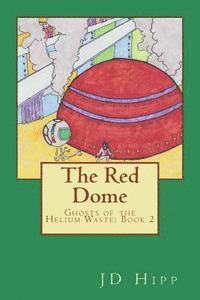 J. D. Hipp - The Red Dome: Ghosts of the Helium Waste: Book 2, Häftad