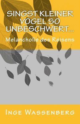 bokomslag Singst kleiner Vogel so unbeschwert...: Melancholie des Reisens