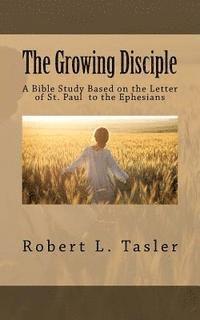 bokomslag The Growing Disciple: A Bible Study Based on the Letter of St. Paul to the Ephesians