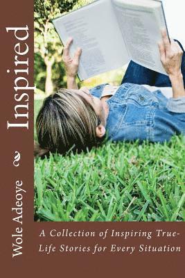 Inspired: A Collection of Inspiring True-Life Stories for Every Situation 1