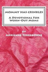 bokomslag Mommy Has Crinkles: A Devotional For Worn-Out Moms