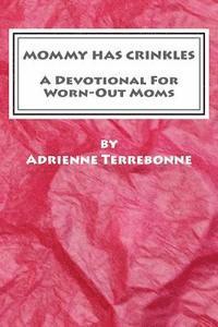 Mommy Has Crinkles: A Devotional For Worn-Out Moms 1