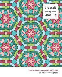 bokomslag The Craft of Coloring: 60 Geometric Patterns & Designs: An Adult Coloring Book