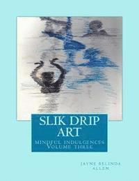 Jayne Belinda Allen - Slik drip art: mindful indulgences, Häftad