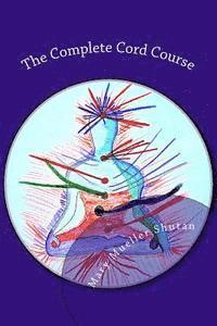 bokomslag The Complete Cord Course: Working with Cords through Energy Work and Shamanic Healing