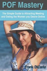 bokomslag POF Mastery: The Simple Guide to Attracting Meeting and Dating the Women You Desire Online