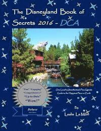 bokomslag The Disneyland Book of Secrets 2016 - DCA: One Local's Unauthorized, Fun, Gigantic Guide to the Happiest Place on Earth