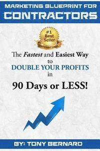 bokomslag Marketing Blueprint For Contractors: The Fastest and Easiest Ways to DOUBLE YOUR PROFITS in 90 Days or LESS!