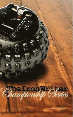 Dani J. Caile - Ironology 2015: The Iron Writer Challenge, Häftad