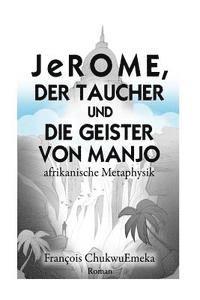 bokomslag JeROME, DER TAUCHER UND DIE GEISTER VON MANJO: afrikanische Metaphysik