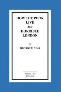 George R. Sims - How The Poor Live And Horrible London, Häftad
