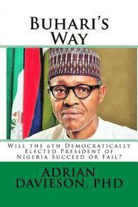 Buhari's Way: Will the 6th Democratically Elected President of Nigeria Succeed or Fail? 1