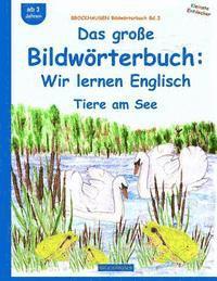 Dortje Golldack - BROCKHAUSEN Bildwörterbuch Bd.3: Das große Bildwörterbuch: Wir lernen Englisch: Tiere am See, Häftad