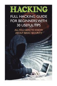 bokomslag Hacking: Full Hacking Guide for Beginners With 30 Useful Tips. All You Need To Know About Basic Security: (How to Hack, Compute