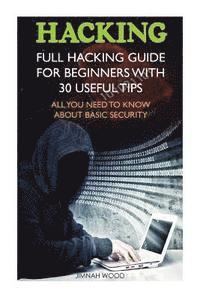 Jimnah Wood - Hacking: Full Hacking Guide for Beginners With 30 Useful Tips. All You Need To Know About Basic Security: (How to Hack, Compute, Häftad