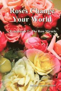 bokomslag Roses Change Your World: A Companion To The Rose Miracle