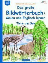 Dortje Golldack - BROCKHAUSEN Bildwörterbuch Bd.4: Das große Bildwörterbuch: Malen und Englisch: Tiere am See, Häftad