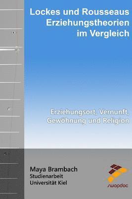 bokomslag Lockes und Rousseaus Erziehungstheorien im Vergleich: Erziehungsort, Vernunft, Gewöhnung und Religion