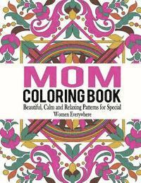bokomslag Mom Coloring Book: Beautiful, Calm and Relaxing Patterns for Special Women Everywhere