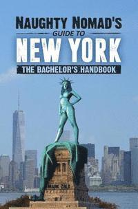 bokomslag Naughty Nomad's Guide to New York City: How to get laid and party like a rock star in NYC.