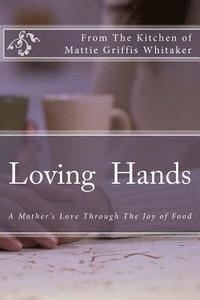 bokomslag Loving Hands: A Special Presentation from the kitchen of Mattie Whitaker