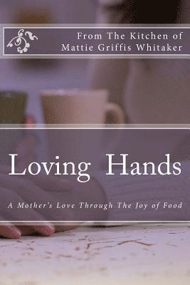 Renee W. Pridgeon, Beverly W. Upperman - Loving Hands: A Special Presentation from the kitchen of Mattie Whitaker, Häftad