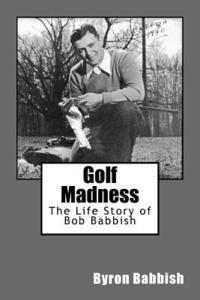 bokomslag Golf Madness: The Life Story of Bob Babbish