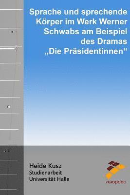 Heide Kusz - Sprache und sprechende Körper: im Werk Werner Schwabs am Beispiel des Dramas "Die Präsidentinnen", Häftad
