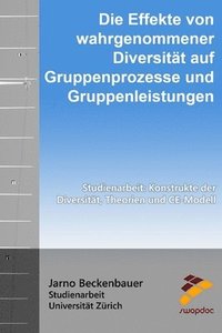 bokomslag Die Effekte von Diversität auf Gruppenprozesse und Gruppenleistungen: Studienarbeit: Konstrukte der Diversität, Theorien und CE-Modell